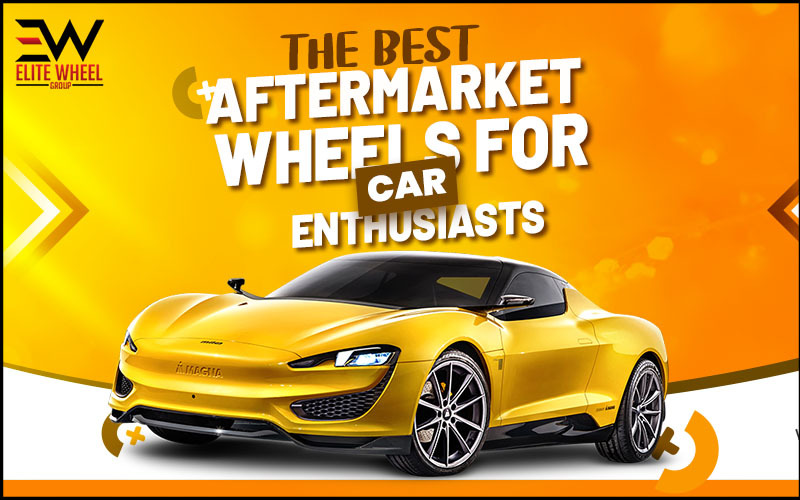The Best Aftermarket Wheels for Car Enthusiasts